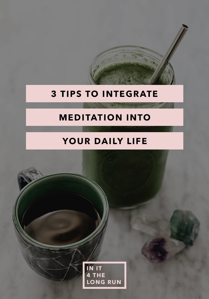 3 Tips to Integrate Meditation into Your Daily Life