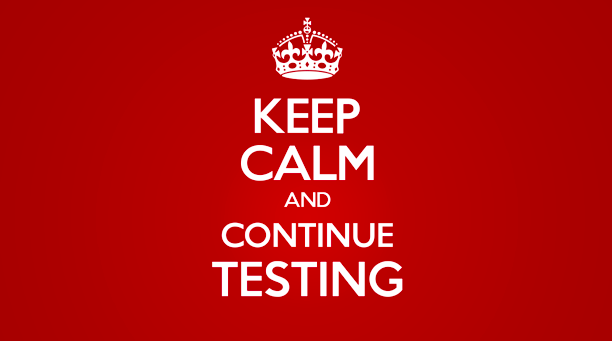 keep calm and continue testing