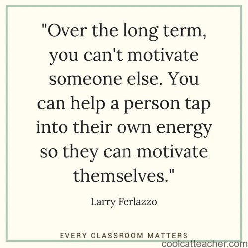 -Over the long term, you can't motivate someone else. You can help a person tap into their own energy so they can motivate themselves.- Larry Ferlazzo