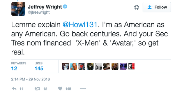 Then on Tuesday, Wright responded. "Lemme explain. I'm as American as any American. Go back centuries." He added that Trump's recent Treasury Secretary nominee Steven Mnuchin helped finance X-Men and Avatar.