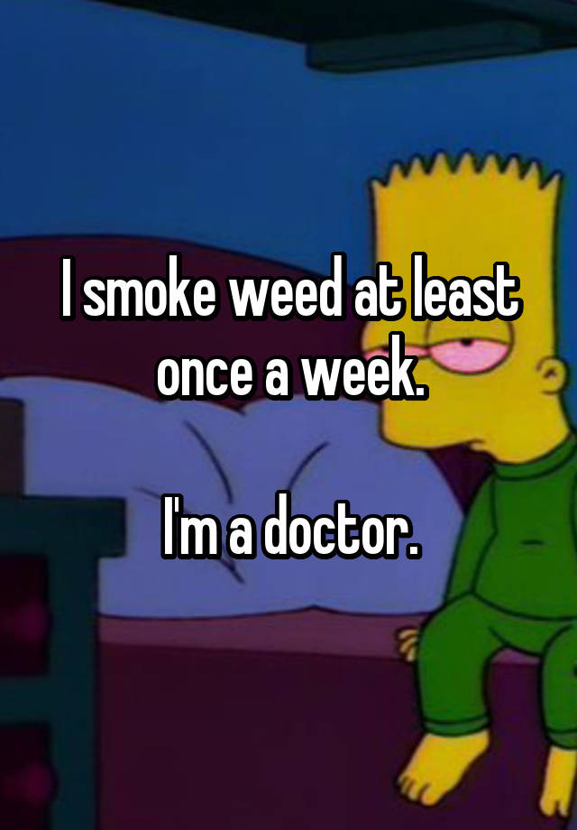 04dd8195367c58738264bb7a725ee65c64c65f 18 Medical Professionals Who Admit To Smoking Weed