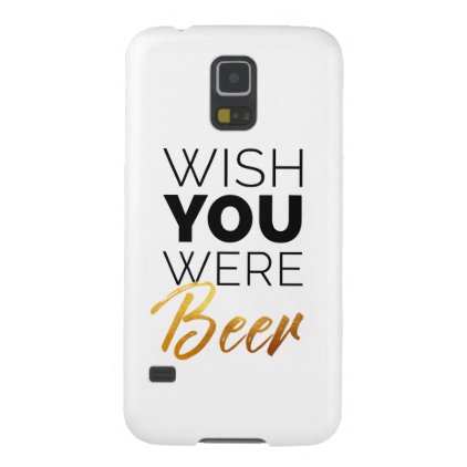 Wish your were Beer Case For Galaxy S5