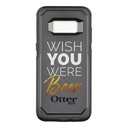 Wish your were Beer OtterBox Commuter Samsung Galaxy S8 Case