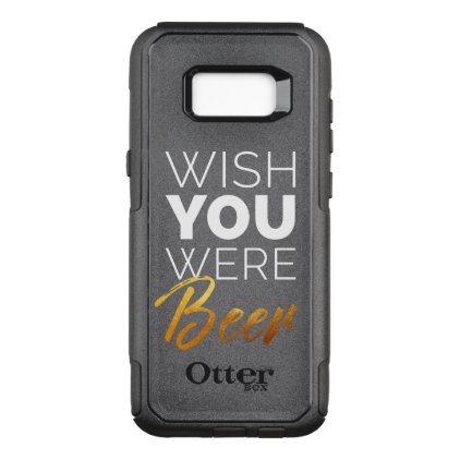 Wish your were Beer OtterBox Commuter Samsung Galaxy S8+ Case