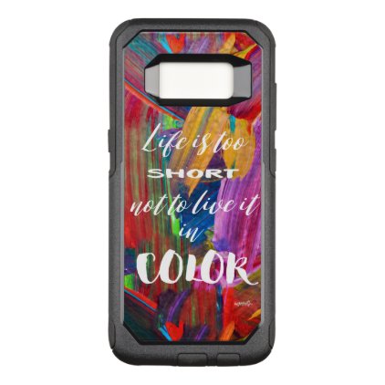 Life Is Too Short Colorful Abstract #goforth OtterBox Commuter Samsung Galaxy S8 Case