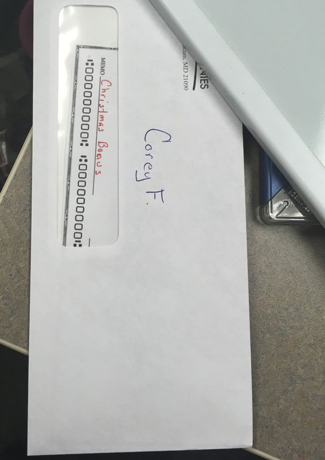 I have a co-worker who likes to snoop. This year our company didn't hand out bonuses and he's been on vacation. He knew we weren't getting bonuses. So I left my "bonus" on my desk with a fake check sticking out. When he opens he'll find a check for 100,000,000 And a letter asking why he's snooping