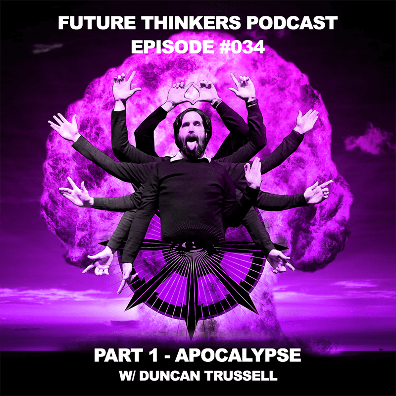 FTP034 - Duncan Trussell Interview on Future Thinkers Podcast with Mike Gilliland and Euvie Ivanova - Part 1 Apocalypse