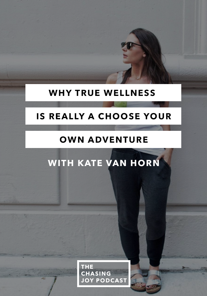 Why True Wellness Is Really a Choose Your Own Adventure with Kate Van Horn