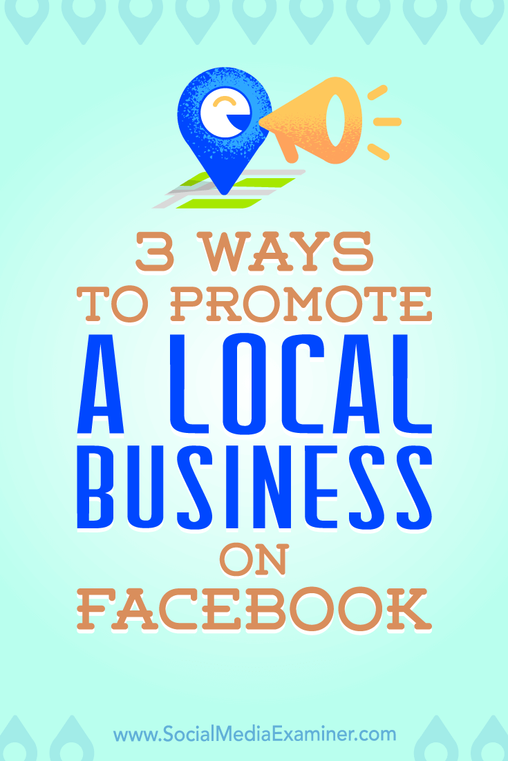 3 Ways to Promote a Local Business on Facebook by Julia Bramble on Social Media Examiner.