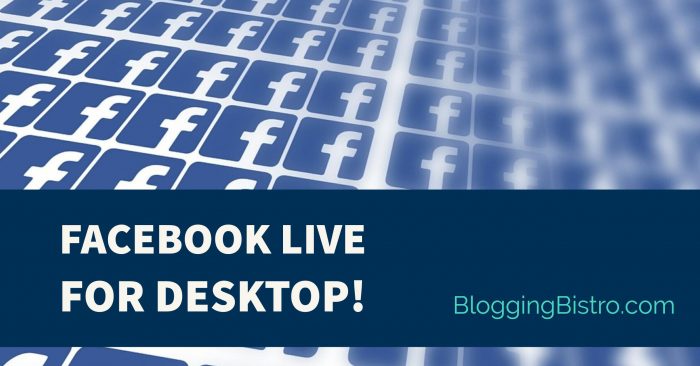 Facebook Live for Web Browsers is Finally Arriving | BloggingBistro.com