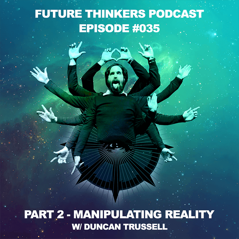 FTP035 - Duncan Trussell Pt 2 - Manipulating Reality, the perils of magick and getting lost in the astral realm, interview on Future Thinkers Podcast with Mike Gilliland and Euvie Ivanova