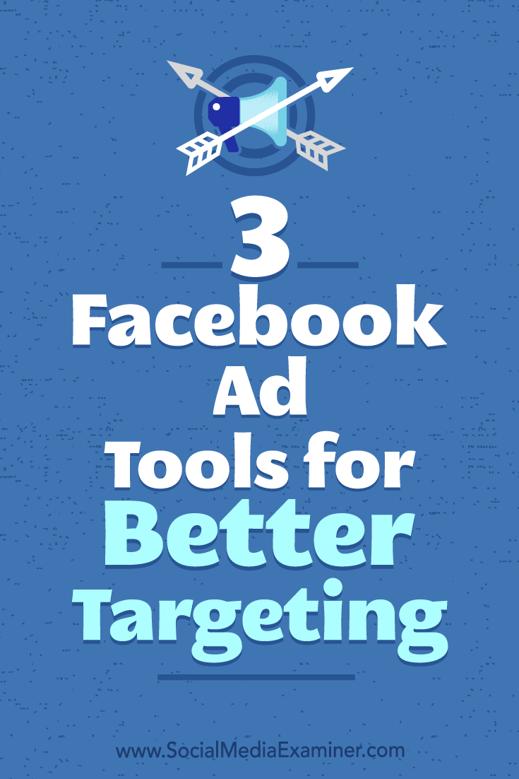 3 Facebook Ad Tools for Better Targeting by Bill Widmer on Social Media Examiner.