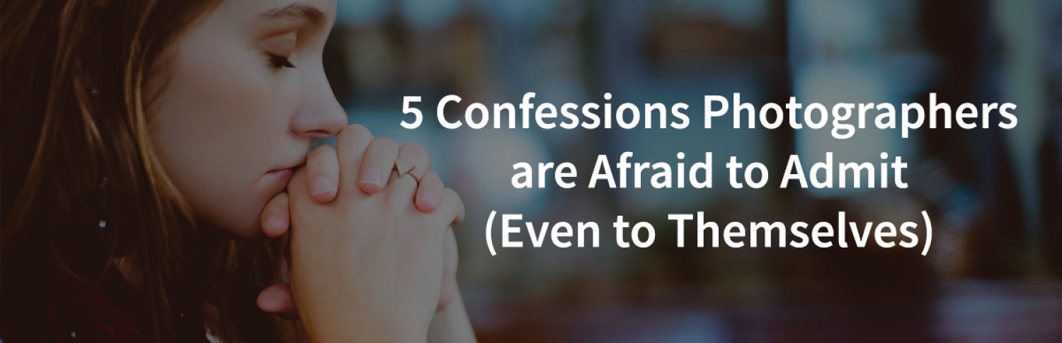 5 Confessions Photographers are Afraid to Admit, Even to...