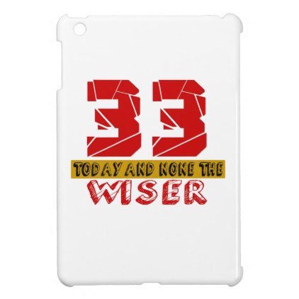 33 Today And None The Wiser iPad Mini Covers