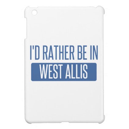 I'd rather be in West Allis Cover For The iPad Mini