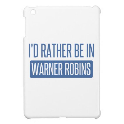 I'd rather be in Warner Robins iPad Mini Cover