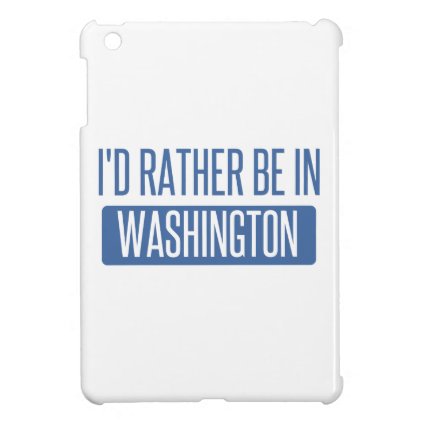 I'd rather be in Washington iPad Mini Cases