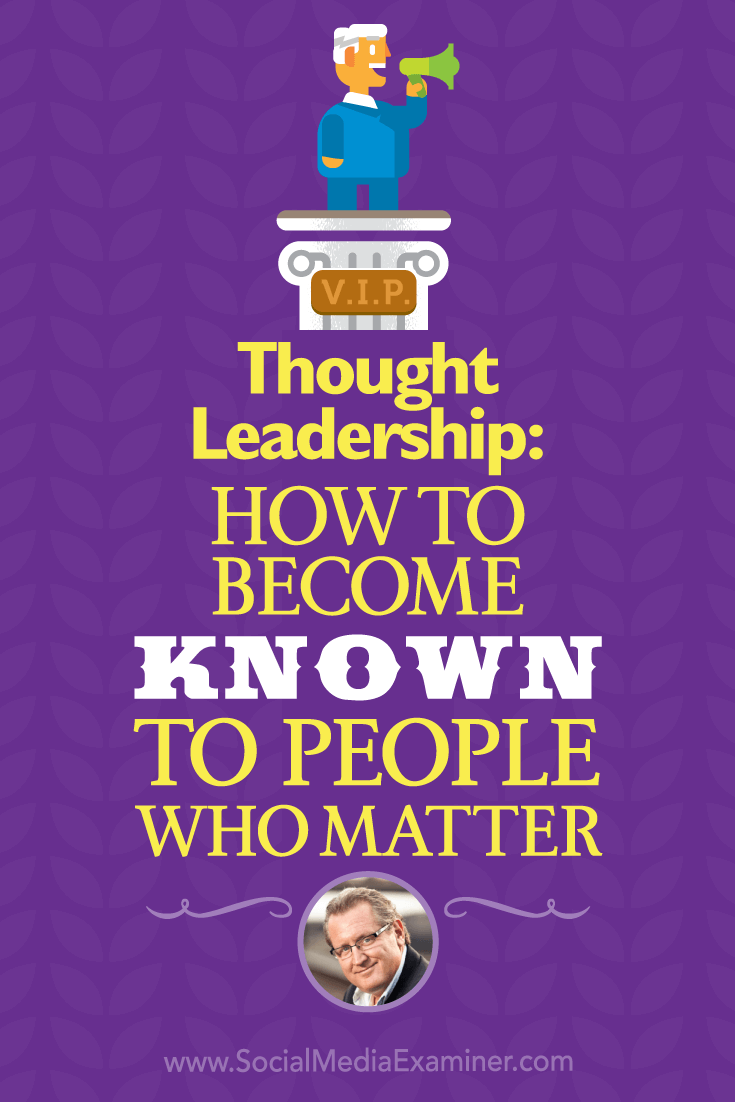 Thought Leadership: How to Become Known to People Who Matter featuring insights from Mark Schaeffer on the Social Media Marketing Podcast.