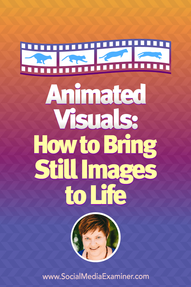 Animated Visuals: How to Bring Still Images to Life featuring insights from Donna Moritz on the Social Media Marketing Podcast.