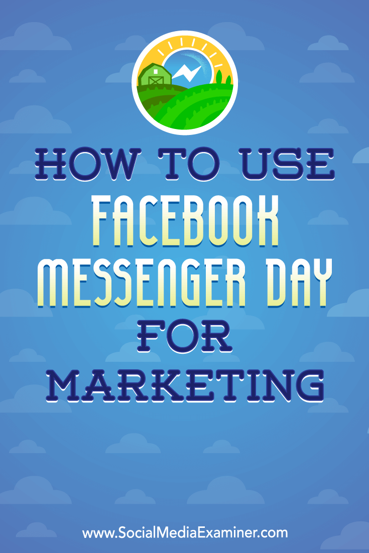 How to Use Facebook Messenger Day for Marketing by Ana Gotter on Social Media Examiner.