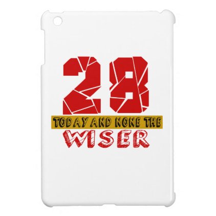 28 Today And None The Wiser Cover For The iPad Mini