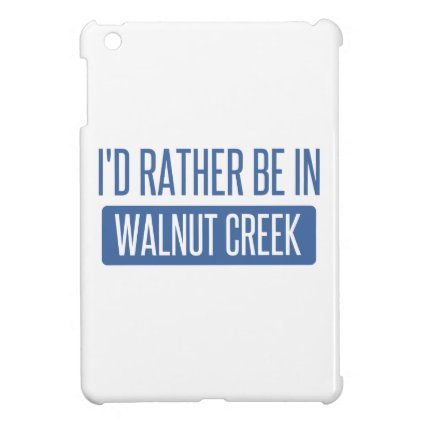 I'd rather be in Walnut Creek iPad Mini Cases