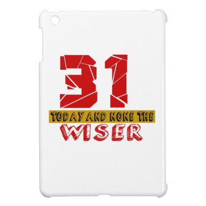 31 Today And None The Wiser iPad Mini Cases