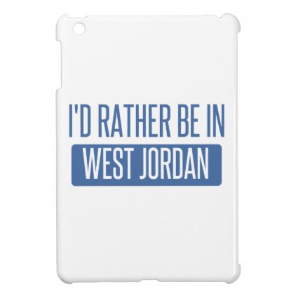 I'd rather be in West Jordan Case For The iPad Mini
