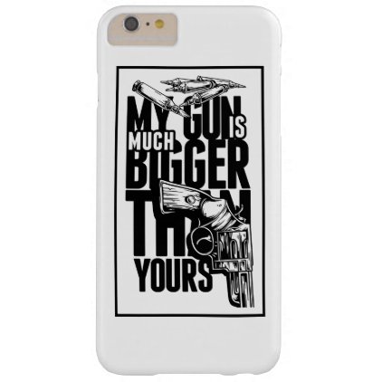 my gun is bigger than you barely there iPhone 6 plus case