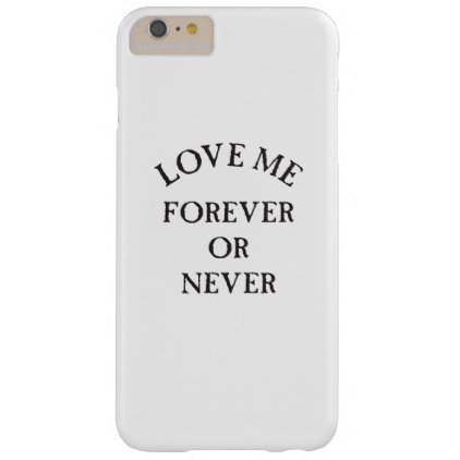 love me forever or never barely there iPhone 6 plus case