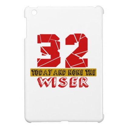 32 Today And None The Wiser iPad Mini Covers