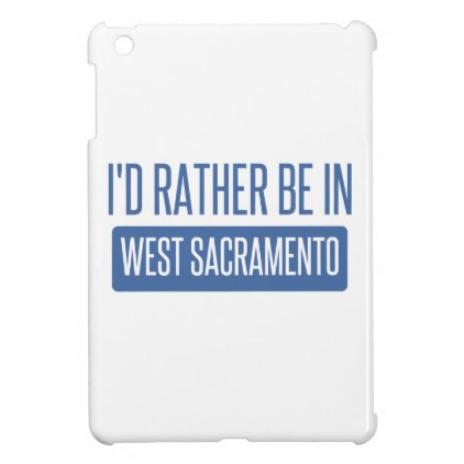 I'd rather be in West Sacramento iPad Mini Cover