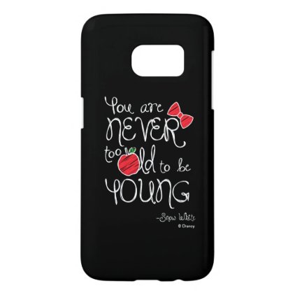 Snow White | You Are Never To Old To Be Young Samsung Galaxy S7 Case