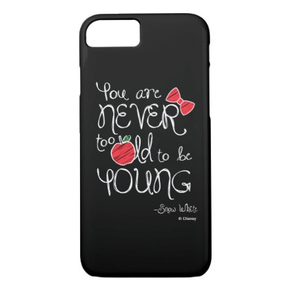 Snow White | You Are Never To Old To Be Young iPhone 7 Case