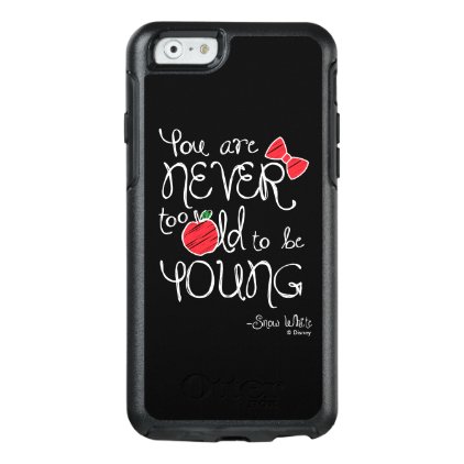 Snow White | You Are Never To Old To Be Young OtterBox iPhone 6/6s Case