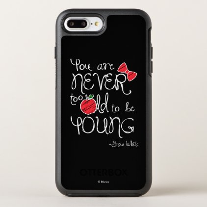Snow White | You Are Never To Old To Be Young OtterBox Symmetry iPhone 7 Plus Case