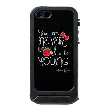 Snow White | You Are Never To Old To Be Young Waterproof Case For iPhone SE/5/5s