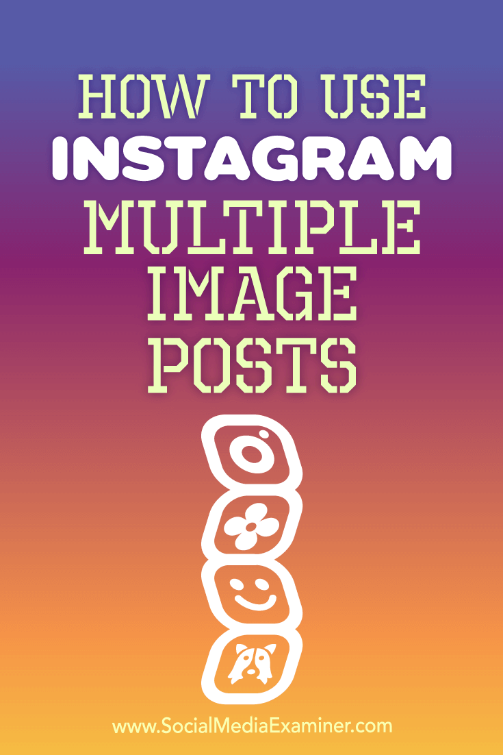 How to Use Instagram Multiple Image Posts by Ana Gotter on Social Media Examiner.