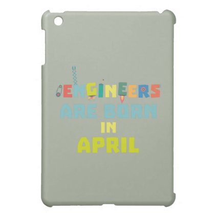 Engineers are born in April Z5h58 iPad Mini Cover