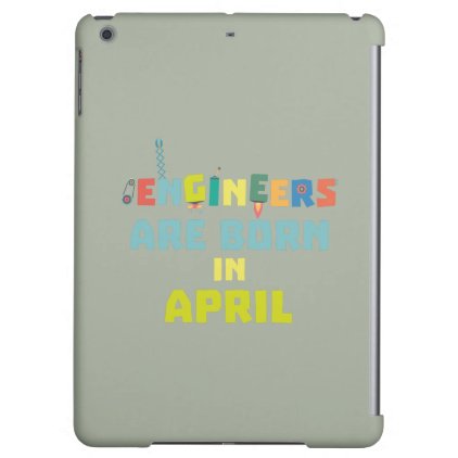 Engineers are born in April Z5h58 iPad Air Cases