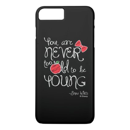 Snow White | You Are Never To Old To Be Young iPhone 7 Plus Case