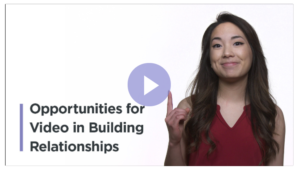 Opportunities for Video in Building Relationships