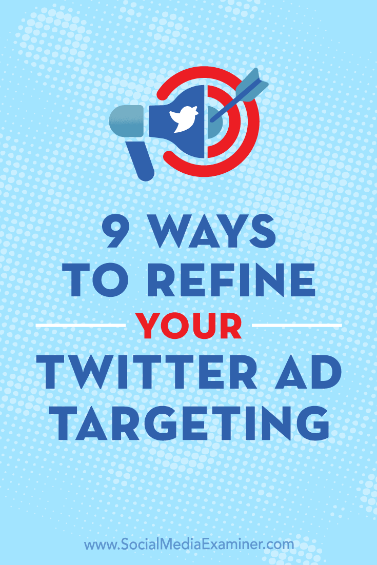9 Ways to Refine Your Twitter Ad Targeting by Aleh Barysevich on Social Media Examiner.