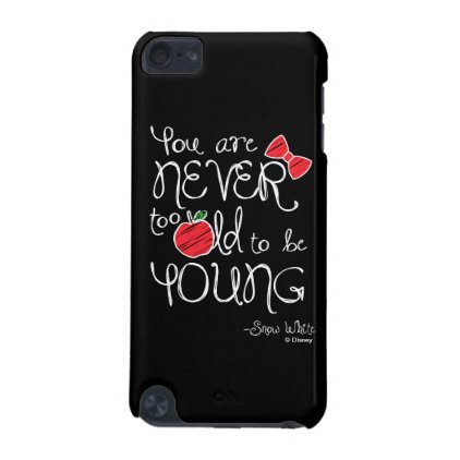 Snow White | You Are Never To Old To Be Young iPod Touch 5G Case