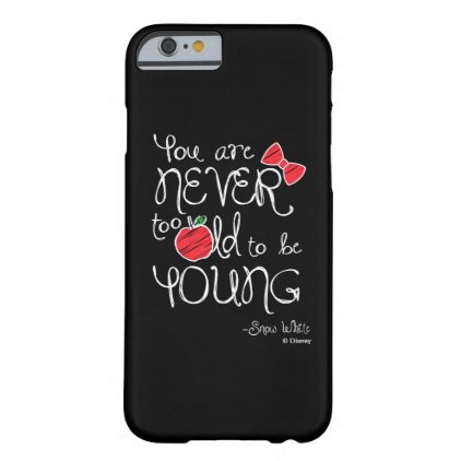 Snow White | You Are Never To Old To Be Young Barely There iPhone 6 Case