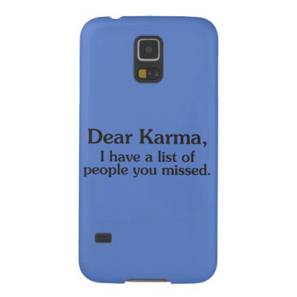 Dear karma I have a list of people you missed Galaxy S5 Case