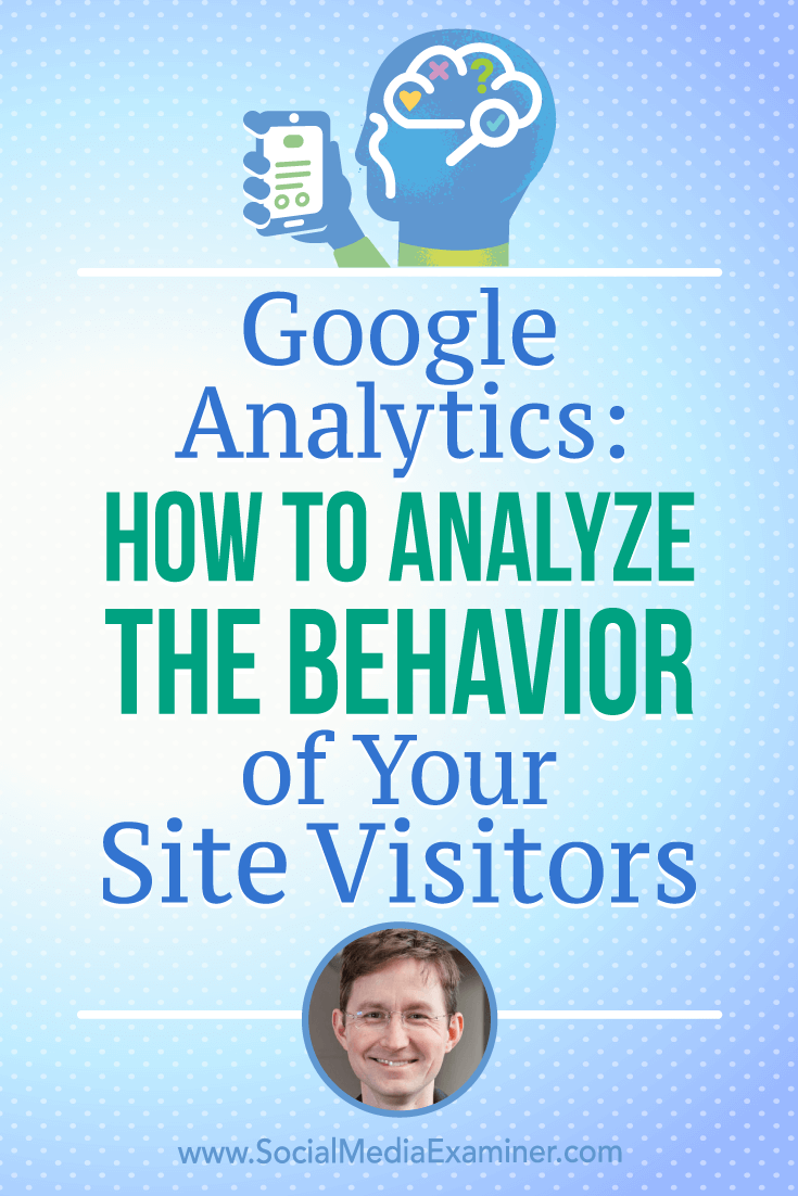 Google Analytics: How to Analyze the Behavior of Your Site Visitors featuring insights from Andy Crestodina on the Social Media Marketing Podcast.