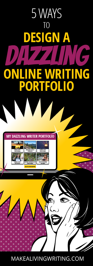 5 Ways to Design a Dazzling Online Writing Portfolio. Makealivingwriting.com