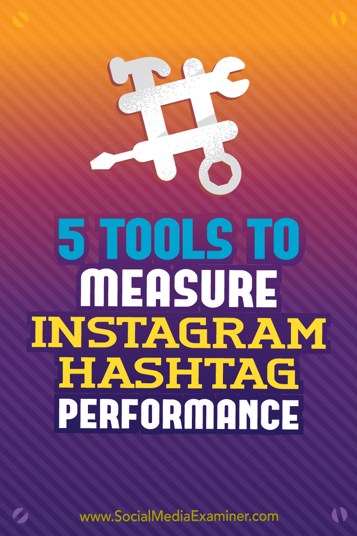 5 Tools to Measure Instagram Hashtag Performance by Krista Wiltbank on Social Media Examiner.