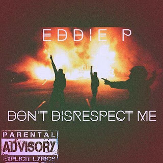 New Music: Eddie P - Don't Disrespect Me